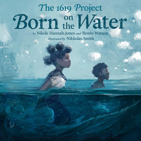 The 1619 Project: Born on the Water - Hardcover