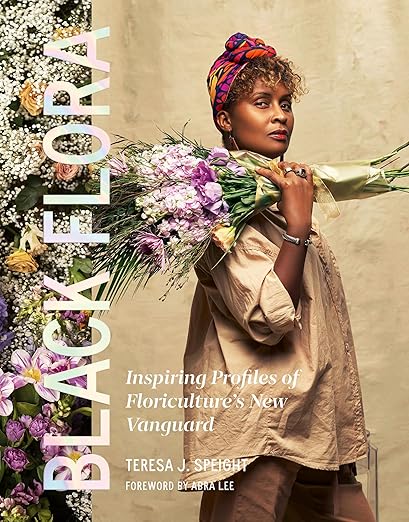 Black Flora: Inspiring Profiles of Floriculture's New Vanguard