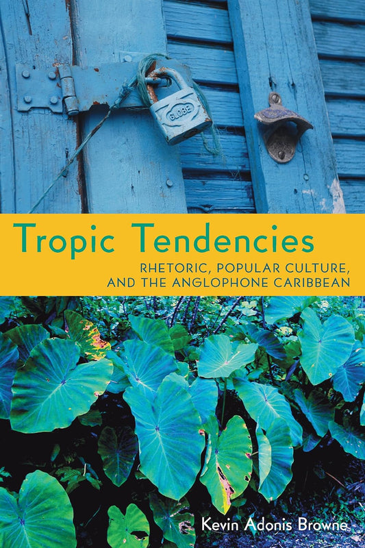 Tropic Tendencies: Rhetoric, Popular Culture, and the Anglophone Caribbean (Composition, Literacy, and Culture) - Paperback