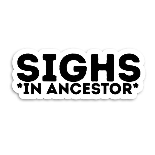 Ancestor Sighs Vinyl Sticker