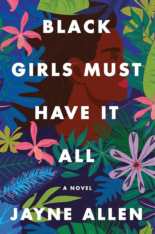 Black Girls Must Have It All: A Novel of Success, Sacrifice, and Finding True Fulfillment―from the Author of the New Holiday Romance The Most Wonderful Time (Black Girls Must Die Exhausted, 3) cover image