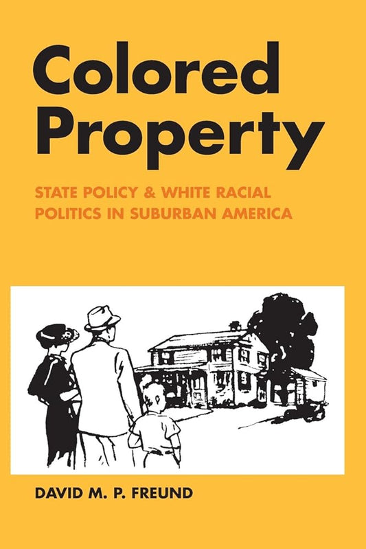 Colored Property: State Policy and White Racial Politics in Suburban America (Historical Studies of Urban America) cover image