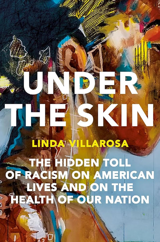 Under the Skin: The Hidden Toll of Racism on American Lives and on the Health of Our Nation cover image