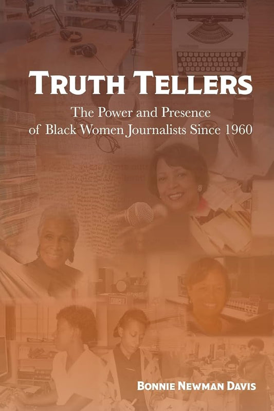Truth Tellers: The Power and Presence of Black Women Journalists Since 1960 cover image