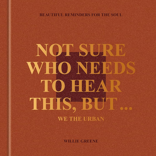 Not Sure Who Needs to Hear This, But . . . : WE THE URBAN: Beautiful Reminders for the Soul cover image