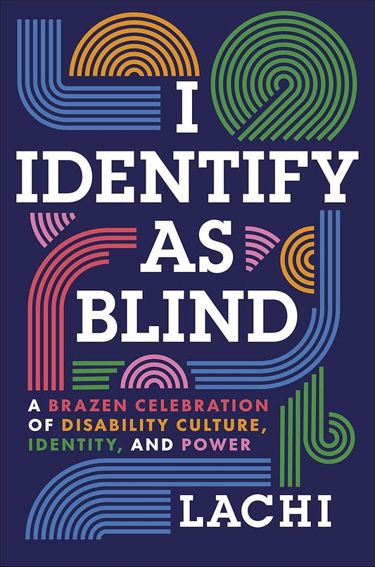 I Identify as Blind: A Brazen Celebration of Disability Culture, Identity, and Power cover image