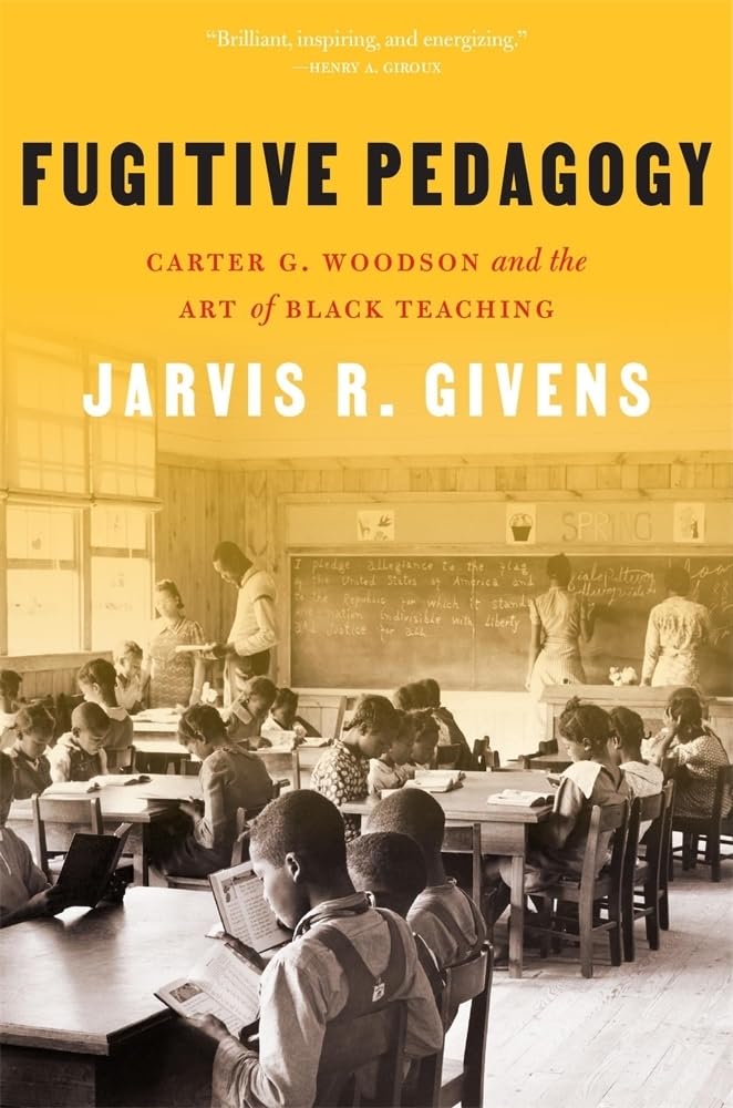 Fugitive Pedagogy: Carter G. Woodson and the Art of Black Teaching cover image