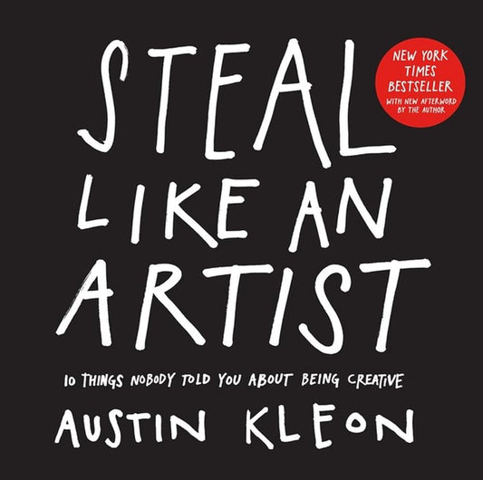 Steal Like an Artist: 10 Things Nobody Told You About Being Creative (Austin Kleon) cover image