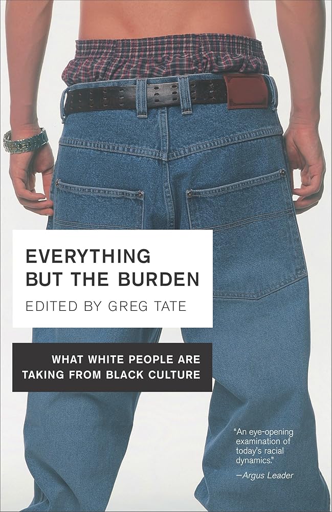 Everything But the Burden: What White People Are Taking from Black Culture cover image