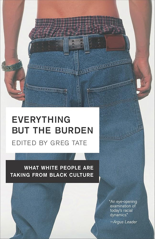 Everything But the Burden: What White People Are Taking from Black Culture cover image