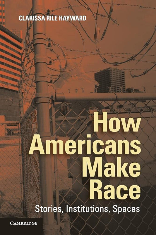 How Americans Make Race: Stories, Institutions, Spaces cover image