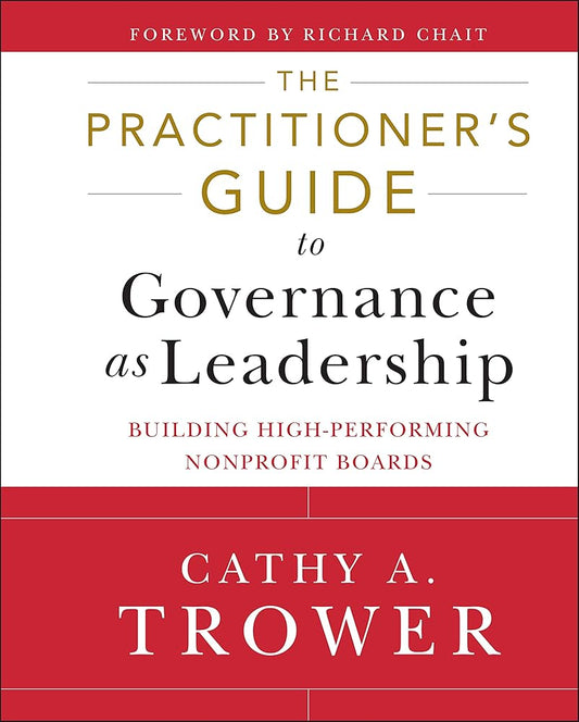 The Practitioner's Guide to Governance as Leadership: Building High-Performing Nonprofit Boards cover image