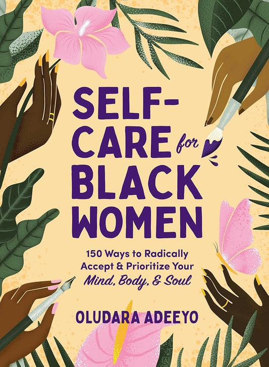 Self-Care for Black Women: 150 Ways to Radically Accept & Prioritize Your Mind, Body, & Soul (Self-Care for Black Women Series) cover image