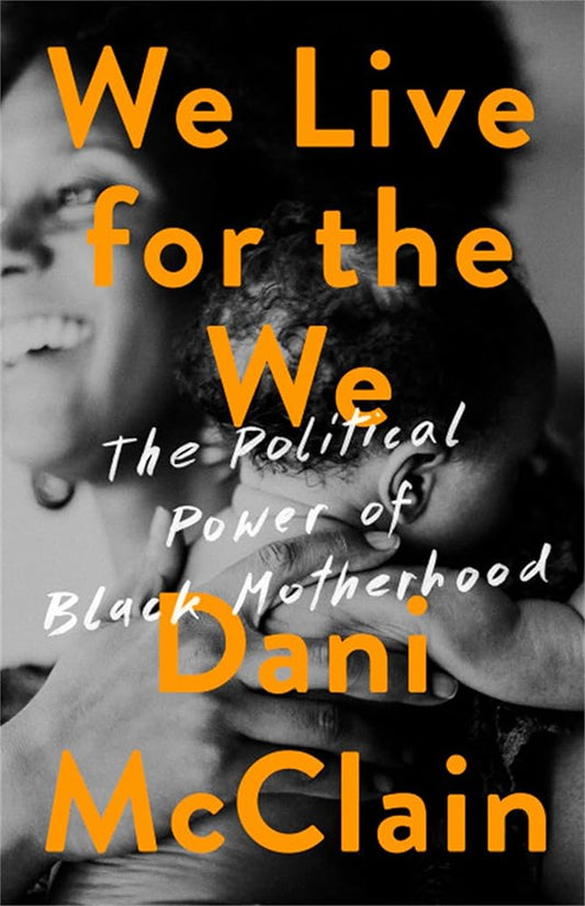 We Live for the We: The Political Power of Black Motherhood cover image