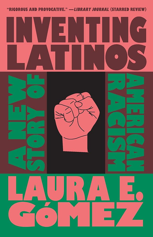 Inventing Latinos: A New Story of American Racism cover image