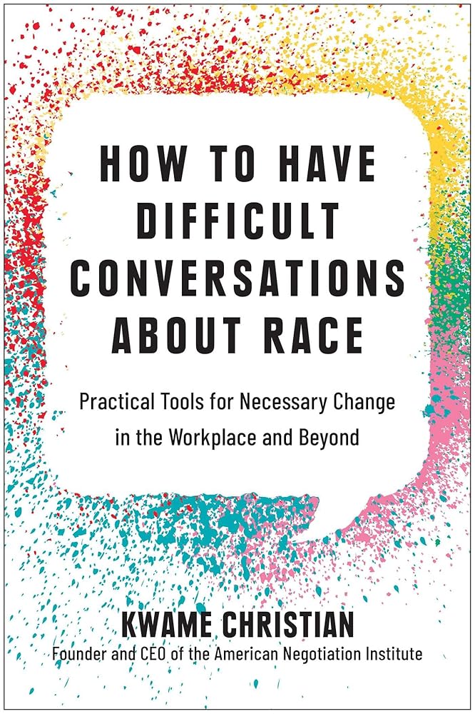 How to Have Difficult Conversations About Race: Practical Tools for Necessary Change in the Workplace and Beyond cover image