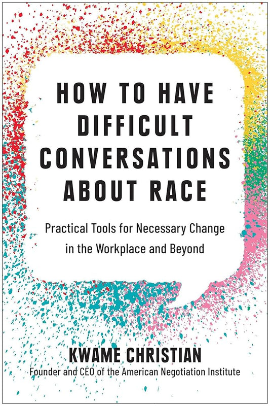 How to Have Difficult Conversations About Race: Practical Tools for Necessary Change in the Workplace and Beyond cover image