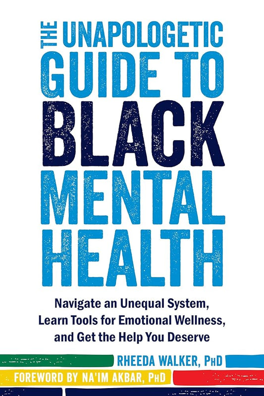The Unapologetic Guide to Black Mental Health: Navigate an Unequal System, Learn Tools for Emotional Wellness, and Get the Help You Deserve cover image