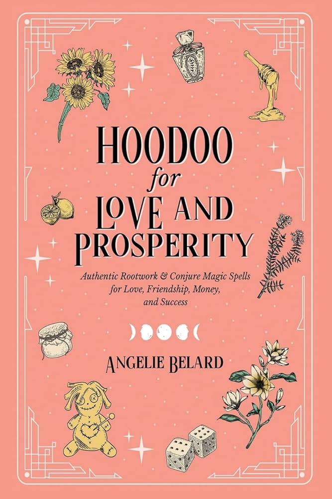 Hoodoo for Love and Prosperity: Authentic Rootwork & Conjure Magic Spells for Love, Friendship, Money, and Success cover image