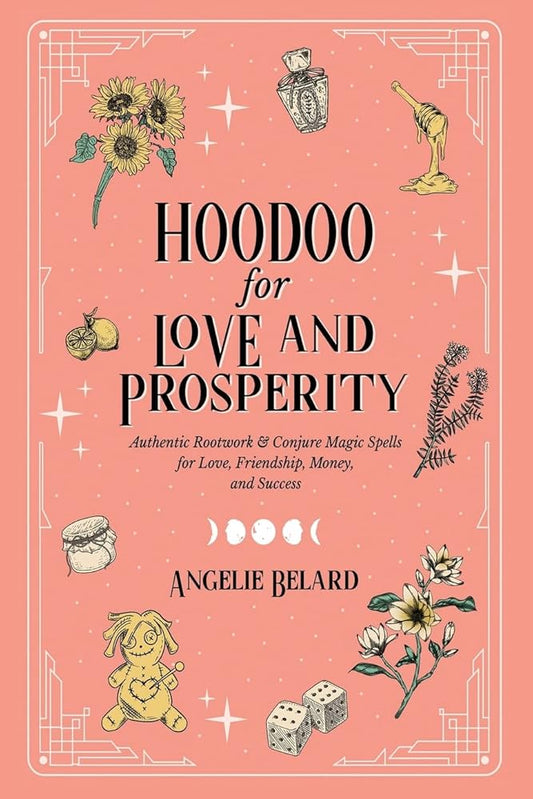 Hoodoo for Love and Prosperity: Authentic Rootwork & Conjure Magic Spells for Love, Friendship, Money, and Success cover image