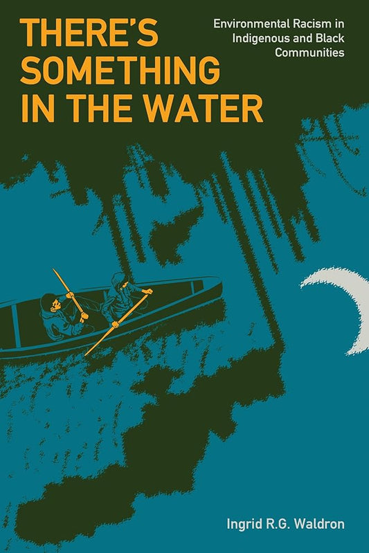 There’s Something In The Water: Environmental Racism in Indigenous & Black Communities cover image