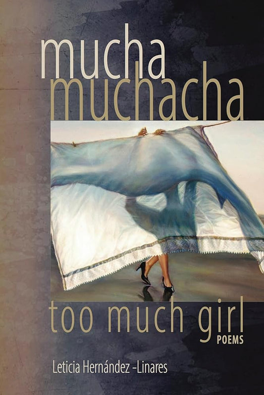 Mucha Muchacha, Too Much Girl: Poems cover image