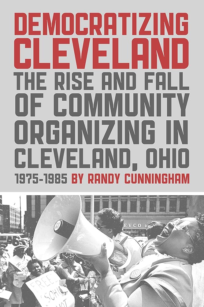 Democratizing Cleveland: The Rise and Fall of Community Organizing in Cleveland, Ohio cover image