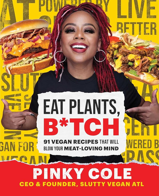 Eat Plants, B*tch: 91 Vegan Recipes That Will Blow Your Meat-Loving Mind cover image