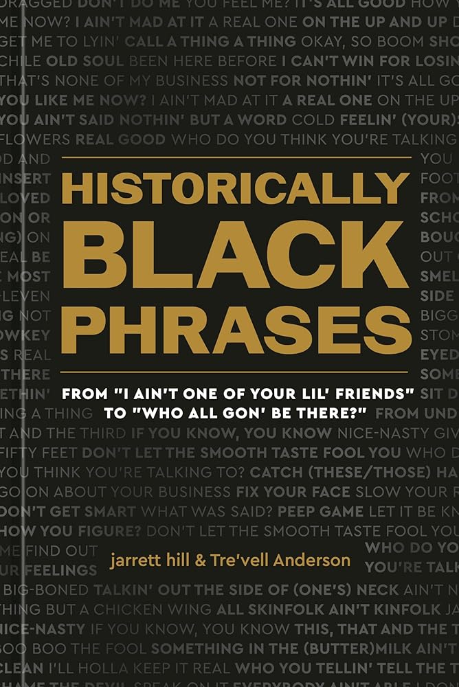 Historically Black Phrases: From "I Ain't One of Your Lil' Friends" to "Who All Gon' Be There?" cover image