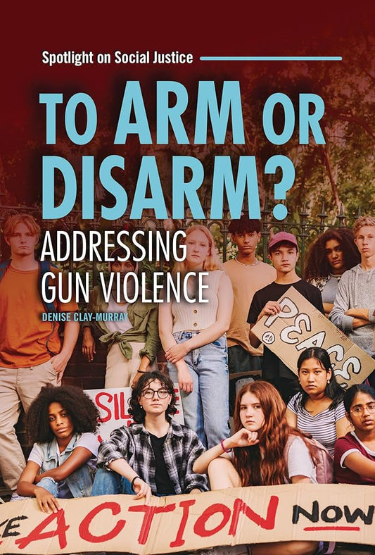 To Arm or Disarm?: Addressing Gun Violence (Spotlight on Social Justice) cover image