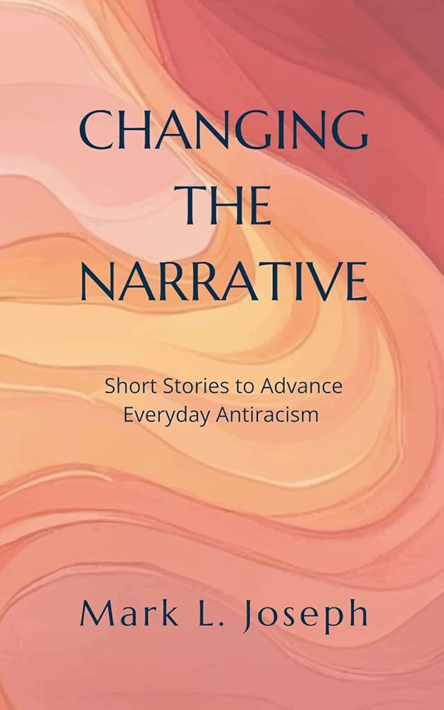 Changing The Narrative: Short Stories to Advance Everyday Antiracism cover image