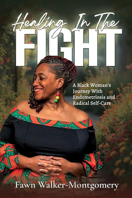 Healing In The Fight: A Black Woman's Journey With Endometriosis and Radical Self-Care cover image