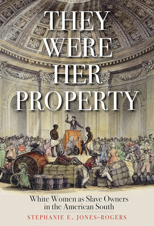 They Were Her Property: White Women as Slave Owners in the American South