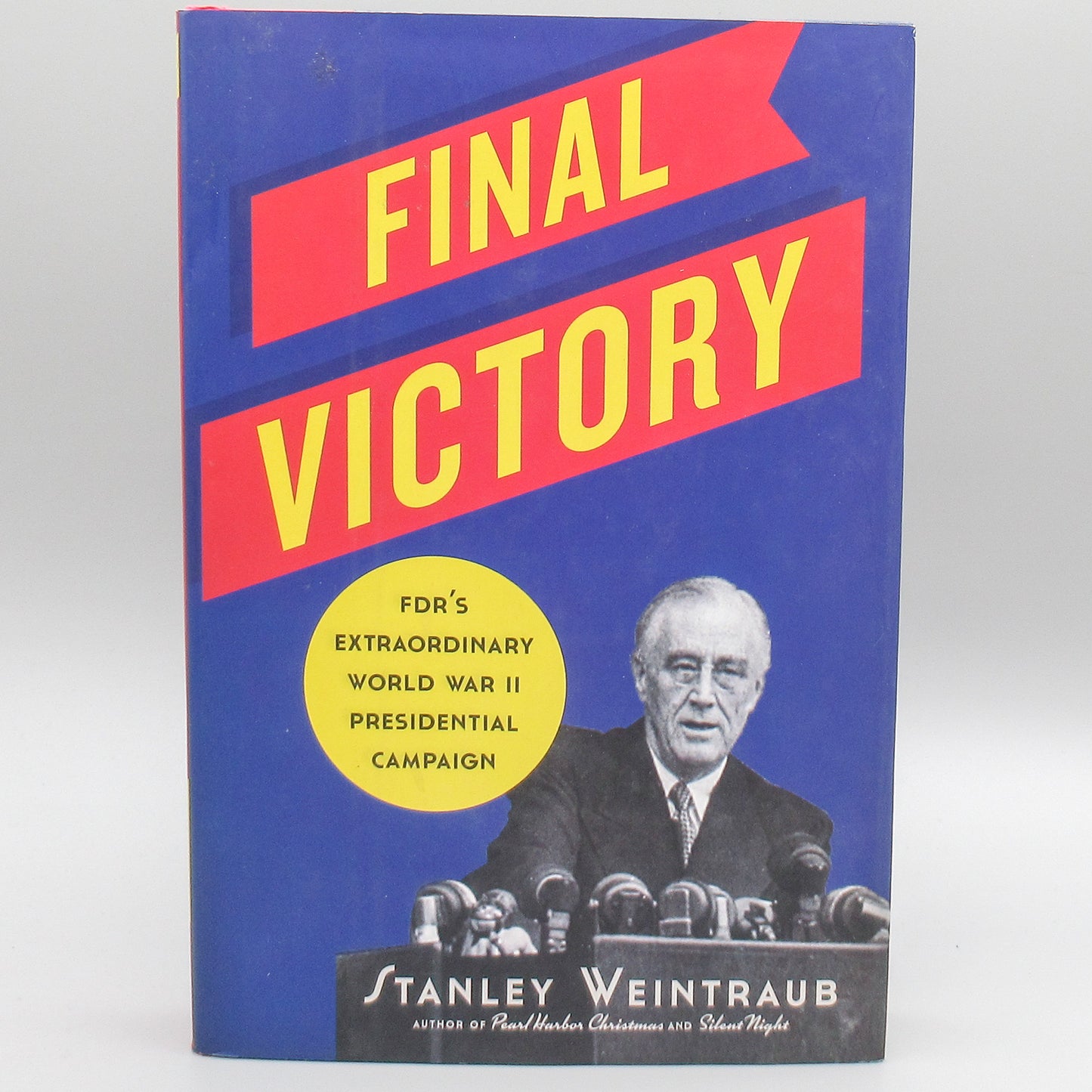 Final Victory: FDR's Extraordinary World War II Presidential Campaign