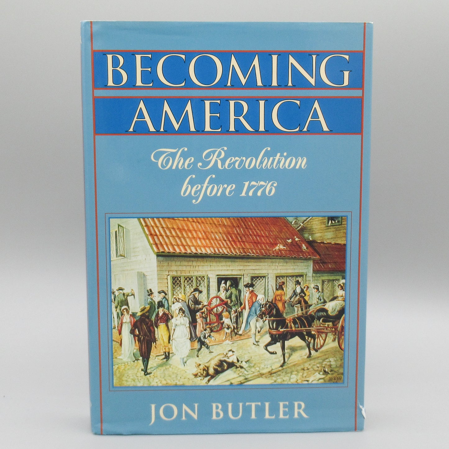 Becoming America: The Revolution before 1776 ***