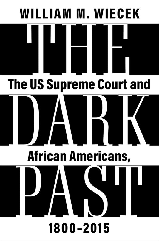 The Dark Past: The US Supreme Court and African Americans, 1800―2015