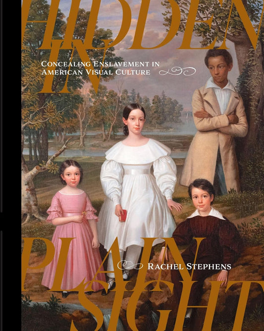 Hidden In Plain Sight: Concealing Enslavement in American Visual Culture