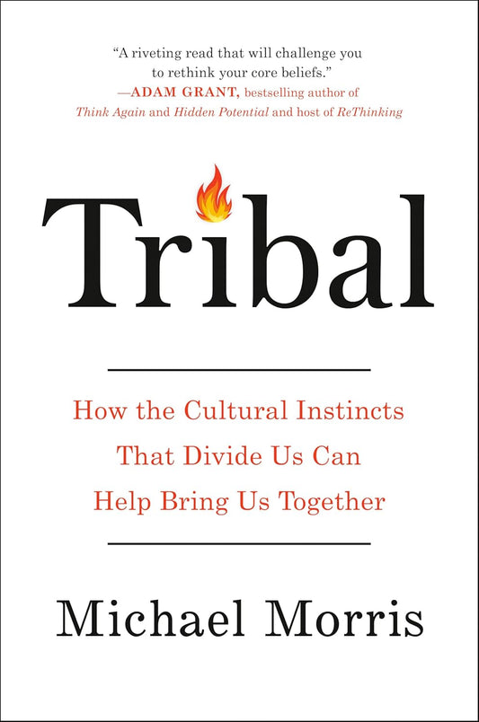 Tribal: How the Cultural Instinct That Divide Us Can Help a ring Us Together