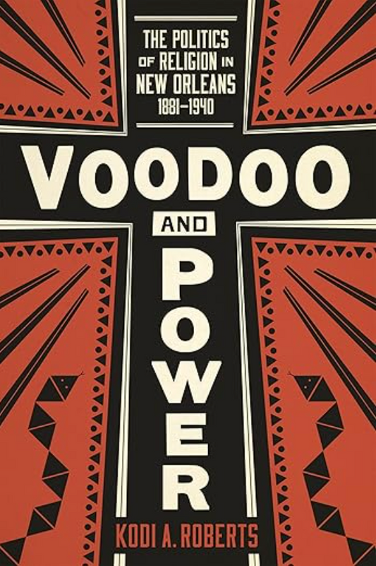 Voodoo and Power: The Politics of Religion in New Orleans 1881-1940