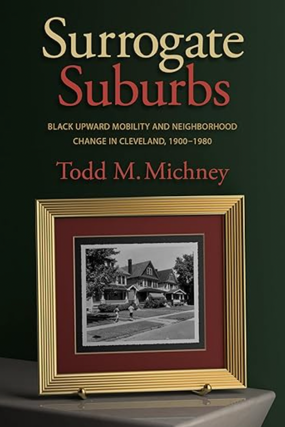 Surrogate Suburbs: Black Upward Mobility and Neighborhood Change in Cleveland, 1990-1980