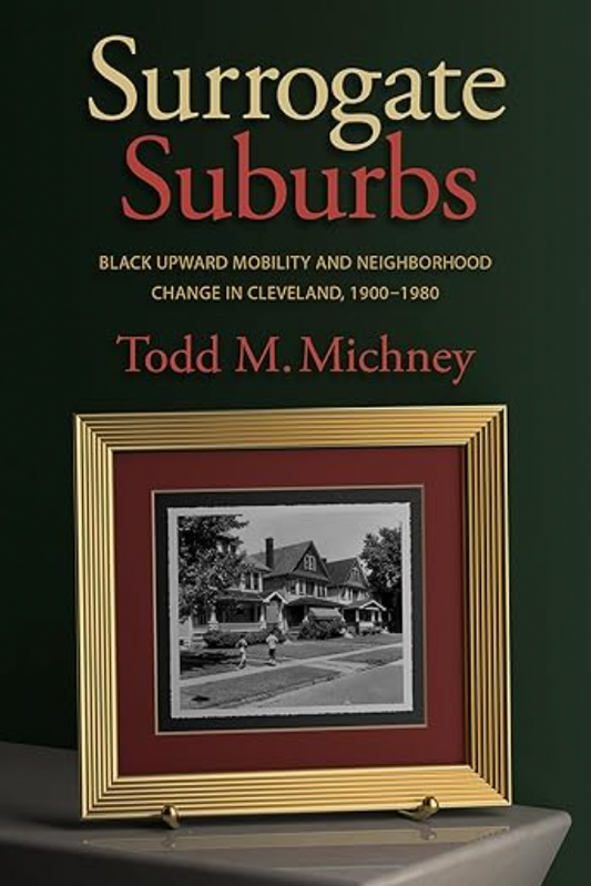 Surrogate Suburbs: Black Upward Mobility and Neighborhood Change in Cleveland, 1990-1980