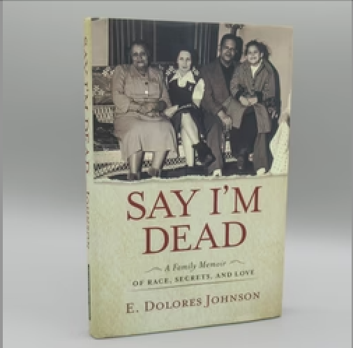 Say I'm Dead: A Family Memoir of Race, Secrets, and Love