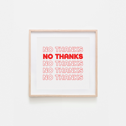 No Thanks Art Print: 8 x 8"