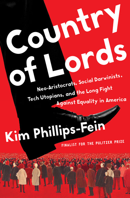 Country of Lords: Neo-Aristocrats, Social Darwinists, Tech Utopians, and the Long Fight Against Equality in America - Ingram