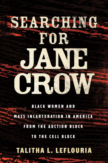 Searching for Jane Crow: Black Women and Mass Incarceration in America from the Auction Block to the Cell Block - Ingram