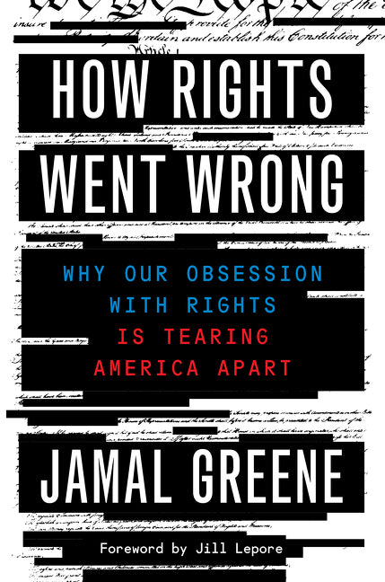 How Rights Went Wrong: Why Our Obsession with Rights Is Tearing America Apart - Ingram