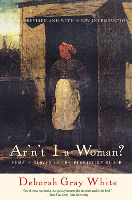 Ar'n't I a Woman?: Female Slaves in the Plantation South (Revised) - Ingram