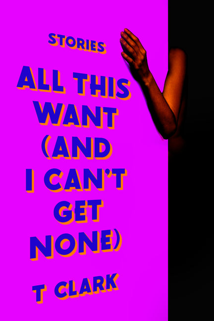 All This Want (and I Can't Get None): Stories - Ingram