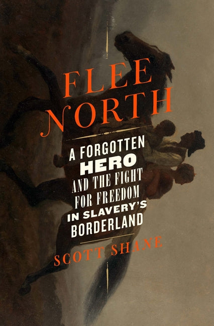 Flee North: A Forgotten Hero and the Fight for Freedom in Slavery's Borderland - Ingram