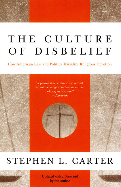 The Culture of Disbelief: How American Law and Politics Trivialize Religious Devotion - Ingram